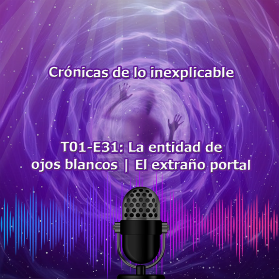 T01-E31 La entidad de ojos blancos | El extraño portal T01-E31