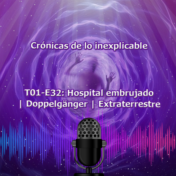 T01-E32 Hospital embrujado | Doppelgänger | Extraterrestre T01-E32