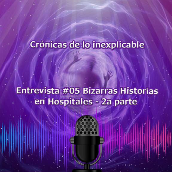 Entrevista-05 Bizarras Historias en Hospitales 2a parte Entrevista-05