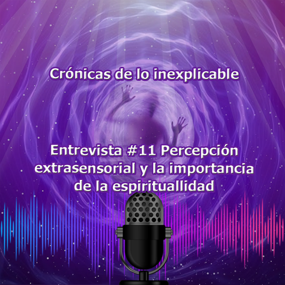 Entrevista-11 Percepción extrasensorial y la importancia de la protección espiritual Entrevista-11