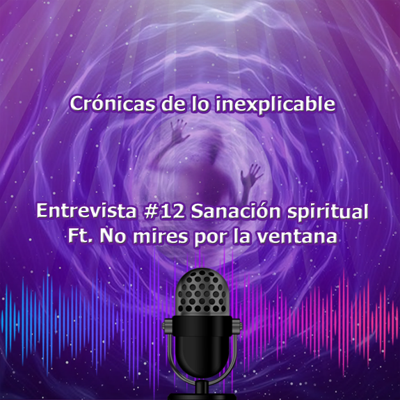 Entrevista-12 Sanación espiritual Ft. No mires por la ventana Entrevista-12