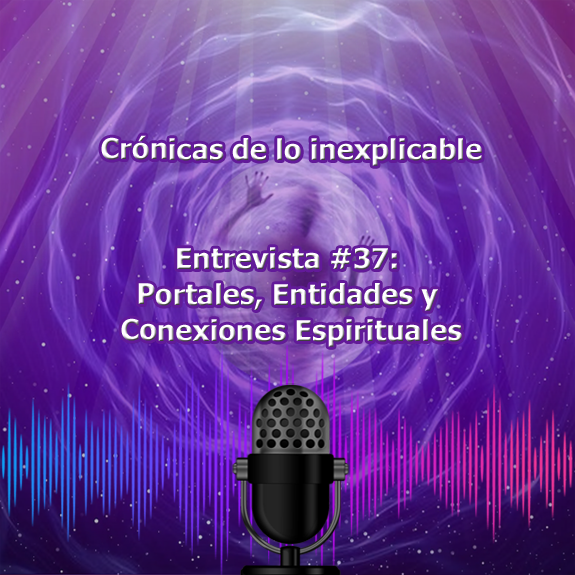Entrevista-37_Portales_Entidades_y_Conexiones_Espirituales