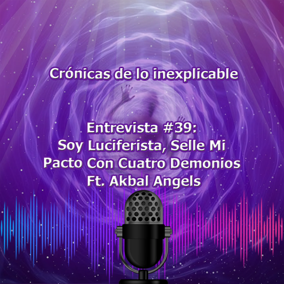 Entrevista-39_Soy_Luciferista_Selle_Mi_Pacto_Con_Cuatro_Demonios_Ft_Akbal_Angels